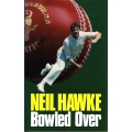 Bowled Over: Neil Hawke SIGNED & INSCRIBED #1 Bowled Over: Neil Hawke SIGNED & INSCRIBED #1