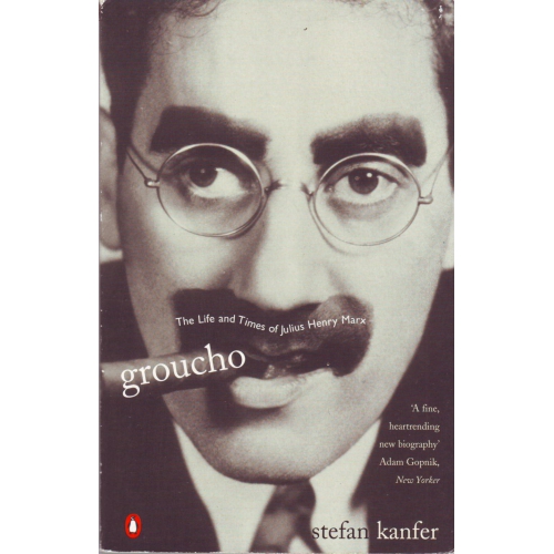 Groucho: The Life and Times of Julius Henry Marx Stefan Kanfer