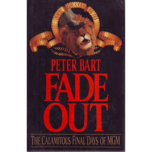 Fade Out : The Calamitous Final Days of MGM Peter Bart